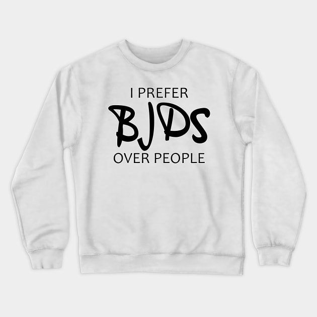 I prefer BJDs over people Crewneck Sweatshirt by MetaCynth